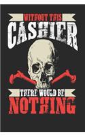 Without This Cashier There Would Be Nothing: Cashier Notebook Cashier Journal Handlettering Logbook 110 Journal Paper Pages 6 X 9