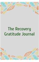 The Recovery Gratitude Journal: A Daily Gratitude Journal for Addiction Recovery