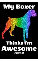 My Boxer Thinks I'm Awesome Journal: Dog Journal