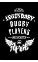 Legendary Rugby Players are born in April: Blank Lined 6x9 Rugby Player Journal/Notebooks as Birthday or any special occasion Gift for Rugby Players who are born in April.