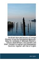 The Great Value and Success of Foreign Missions: Proved by Distinguished Witnesses: Being the Testim(English)