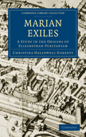 Marian Exiles: A Study in the Origins of Elizabethan Puritanism