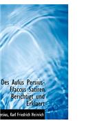 Des Aulus Persius-Flaccus Satiren Berichtigt Und Erklaert