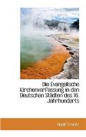 Die Evangelische Kirchenverfassung in Den Deutschen St Dten Des 16. Jahrhunderts