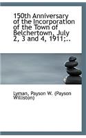 150th Anniversary of the Incorporation of the Town of Belchertown, July 2, 3 and 4, 1911;..