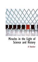 Miracles in the Light of Science and History