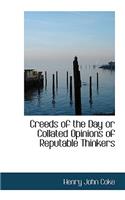 Creeds of the Day or Collated Opinions of Reputable Thinkers