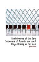 Reminiscences of the Early Settlement of Dunedin and south Otago Dealing in the main