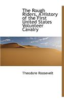 The Rough Riders, A History of the First United States Volunteer Cavalry: (English)