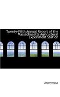 Twenty-Fifth Annual Report of the Massachusetts Agricultural Experiment Station