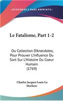 Le Fatalisme, Part 1-2: Ou Collection D'Anecdotes, Pour Prouver L'Influence Du Sort Sur L'Histoire Du Coeur Humain (1769)