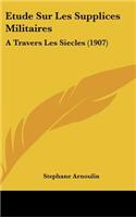 Etude Sur Les Supplices Militaires: A Travers Les Siecles (1907)