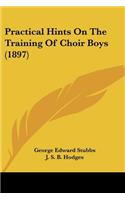 Practical Hints On The Training Of Choir Boys (1897)
