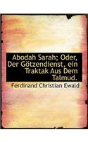Abodah Sarah; Oder, Der Gotzendienst, Ein Traktak Aus Dem Talmud.: (German)