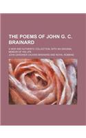 The Poems of John G. C. Brainard; A New and Authentic Collection, with an Original Memoir of His Life