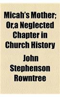 Micah's Mother; Or, a Neglected Chapter in Church History