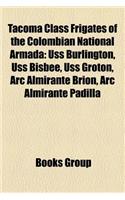 Tacoma Class Frigates of the Colombian National Armada: USS Burlington, USS Bisbee, USS Groton, ARC Almirante Brion, ARC Almirante Padilla(English)