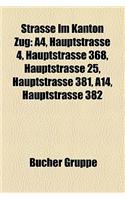 Strasse Im Kanton Zug: A4, Hauptstrasse 4, Hauptstrasse 368, Hauptstrasse 25, Hauptstrasse 381, A14, Hauptstrasse 382(German)
