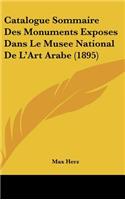 Catalogue Sommaire Des Monuments Exposes Dans Le Musee National De L'Art Arabe (1895)