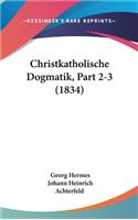 Christkatholische Dogmatik, Part 2-3 (1834)