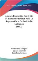 Amparo Promovido Por El LIC. D. Bartolome Savinon Ante La Suprema Corte de Justicia de La Nacion (1893)