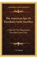American Spy or Freedom's Early Sacrifice