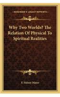 Why Two Worlds? The Relation Of Physical To Spiritual Realities: (English)