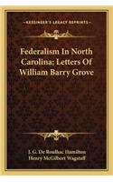 Federalism in North Carolina; Letters of William Barry Grove