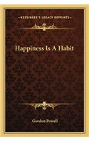 Happiness Is A Habit