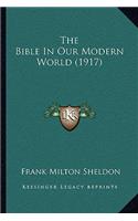 The Bible In Our Modern World (1917): (English)