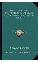 Suggestions For Instruction In Language In The Elementary Schools (1906)