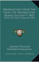 Observations Upon the Treaty of Washington, Signed August 9, 1842