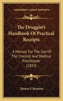Druggist's Handbook Of Practical Receipts