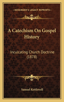 A Catechism On Gospel History