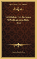 Contributions To A Knowledge Of North American Moths (1873)