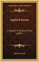 Applied Forms: A Sequel To Musical Form (1895)(English)