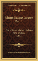 Johann Kaspar Lavater, Part 1: Nach Seinem Leben, Lehren Und Wirken (1877)