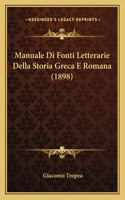 Manuale Di Fonti Letterarie Della Storia Greca E Romana (1898): (Italian)