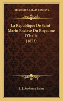 La Republique De Saint-Marin Enclave Du Royaume D'Italie (1873)