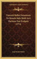 Vincentii Bellini Ferrariensis De Monetis Italie Medii Aevi Hactenus Non Evulgatis (1774)