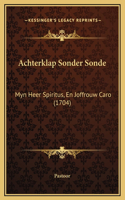 Achterklap Sonder Sonde: Myn Heer Spiritus, En Joffrouw Caro (1704)