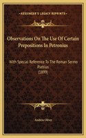 Observations On The Use Of Certain Prepositions In Petronius: With Special Reference To The Roman Sermo Plebius (1899)