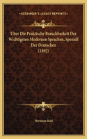 Uber Die Praktische Brauchbarkeit Der Wichtigsten Modernen Sprachen, Speziell Der Deutschen (1892)