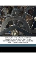 Strength and Calculation of Dimensions of Iron and Steel Constructions, with Reference to the Latest Experiments