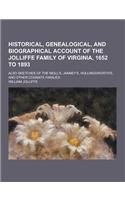 Historical, Genealogical, and Biographical Account of the Jolliffe Family of Virginia, 1652 to 1893; Also Sketches of the Neill's, Janney's, Hollingsw