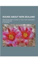 Round about New Zealand; Being Notes from a Journal of Three Years' Wanderings in the Antipodes