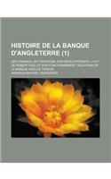 Histoire de la Banque D'Angleterre; Ses Origines, Sa Fondation, Son Developpement, L'Act de Robert Peel Et Son Fonctionnement, Relations de la Banque