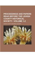 Proceedings and Papers Read Before the Lehigh County Historical Society (Volume 1-2): (English)