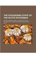 The Staggering State of the Scots Statesman; For One Hundred Years, Viz. from 1550 to 1650: (English)