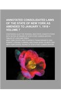 Annotated Consolidated Laws of the State of New York as Amended to January 1, 1918 (Volume 7); Containing Also the Federal and State Constitutions Wit